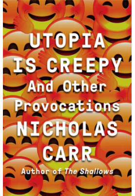 Utopia is creepy: and other provocations