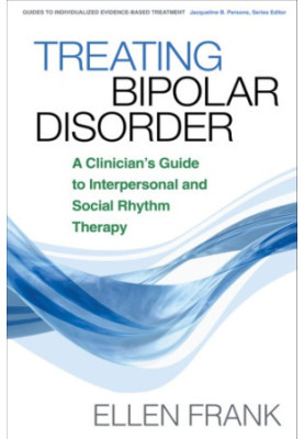 Treating Bipolar Disorder: a Clinician's Guide to Interpersonal and Social Rhythm Therapy