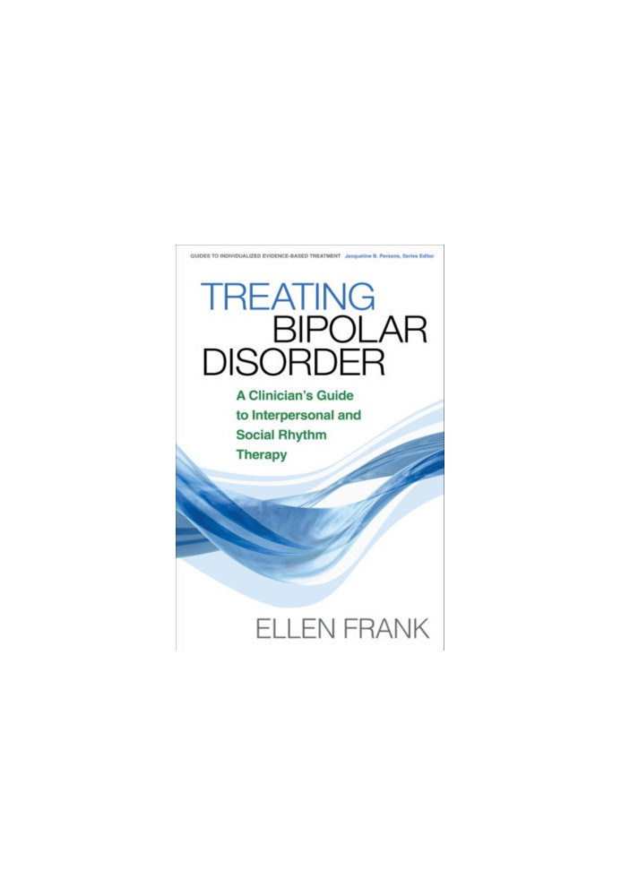 Treating Bipolar Disorder: a Clinician's Guide to Interpersonal and Social Rhythm Therapy