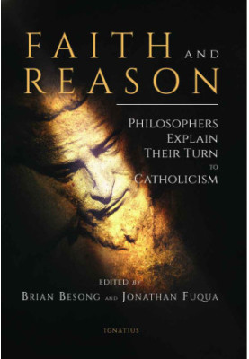 Faith and Reason: Philosophers Explain Their Turn to Catholicism