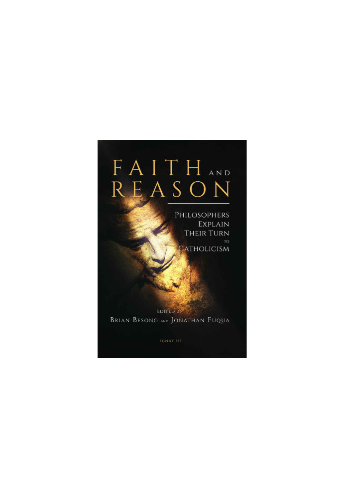 Faith and Reason: Philosophers Explain Their Turn to Catholicism