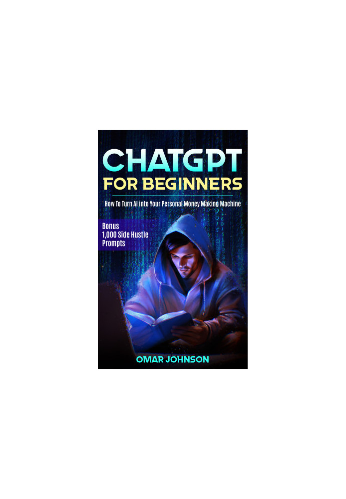 ChatGPT for Beginners: How To Turn AI into Your Personal Money Making Machine
