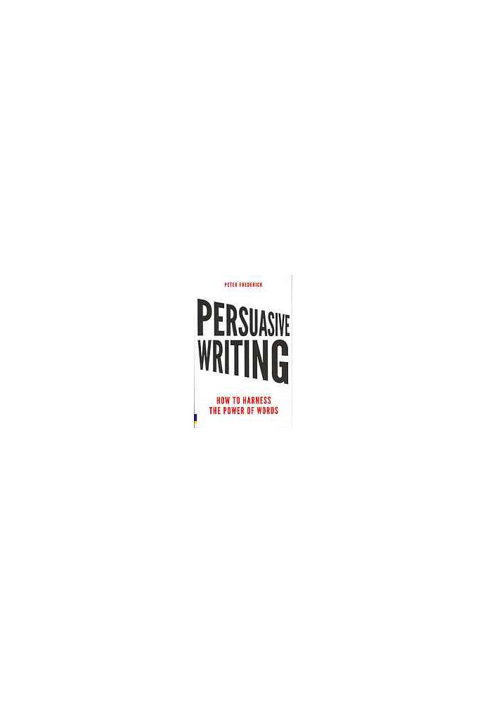 Persuasive writing : how to harness the power of words