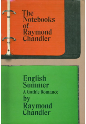 The Notebooks of Raymond Chandler (and English Summer: A Gothic Romance)