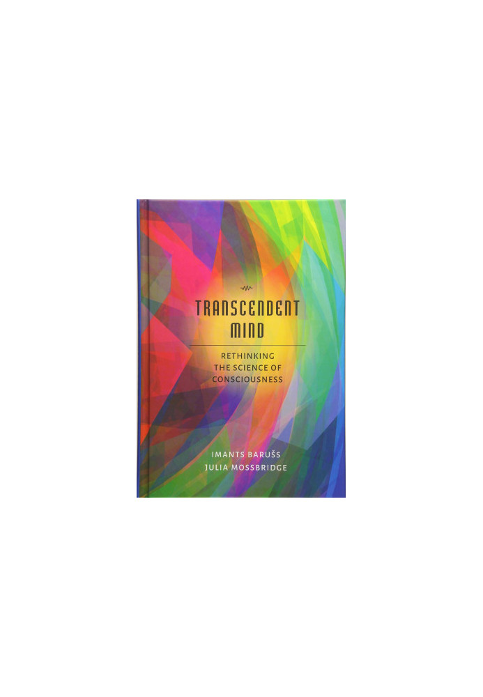 Transcendent Mind: Rethinking the Science of Consciousness