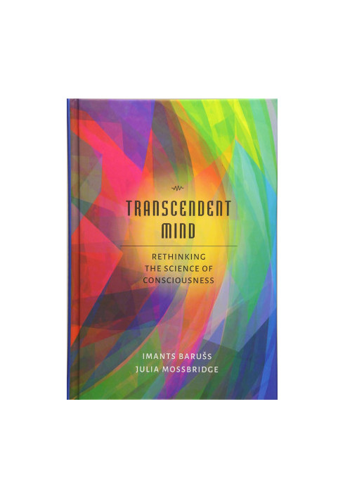 Transcendent Mind: Rethinking the Science of Consciousness