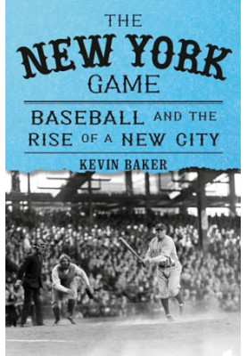 The New York Game: Baseball and the Rise of a New City