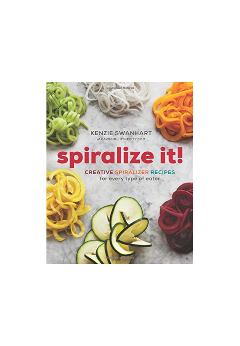 Spiralize it! : a cookbook of creative spiralizer recipes for every type of eater