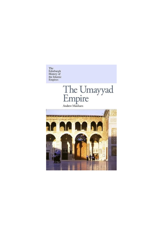 The Umayyad Empire (2024) [THE EDINBURGH HISTORY OF ISLAMIC EMPIRES]