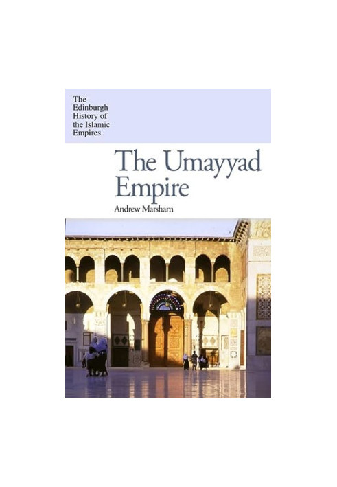 The Umayyad Empire (2024) [THE EDINBURGH HISTORY OF ISLAMIC EMPIRES]