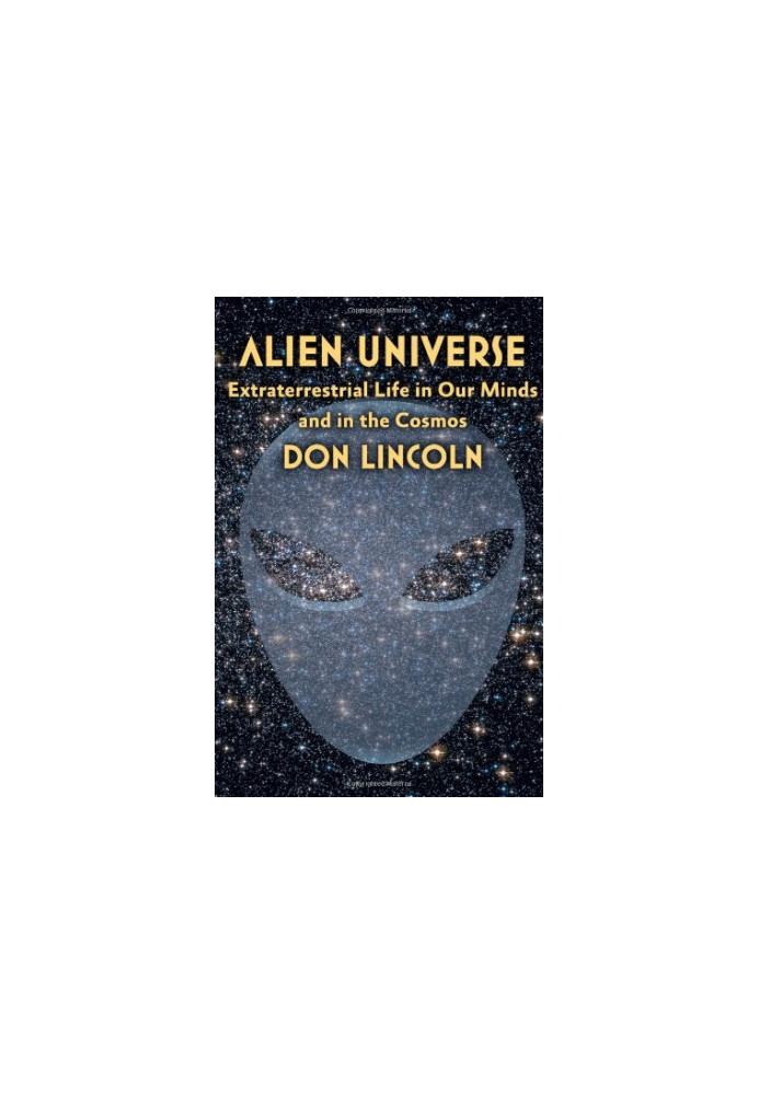 Alien Universe: Extraterrestrial Life in Our Minds and in the Cosmos