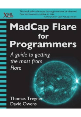 MADCAP FLARE FOR PROGRAMMERS : a guide to getting the most from flare