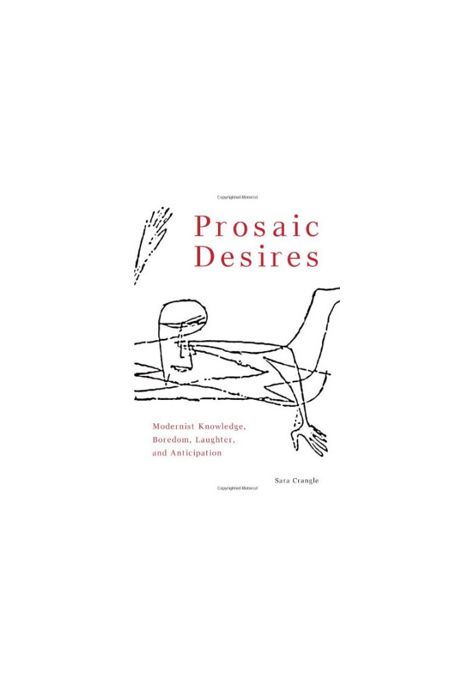 Prosaic desires : modernist knowledge, boredom, laughter, and anticipation