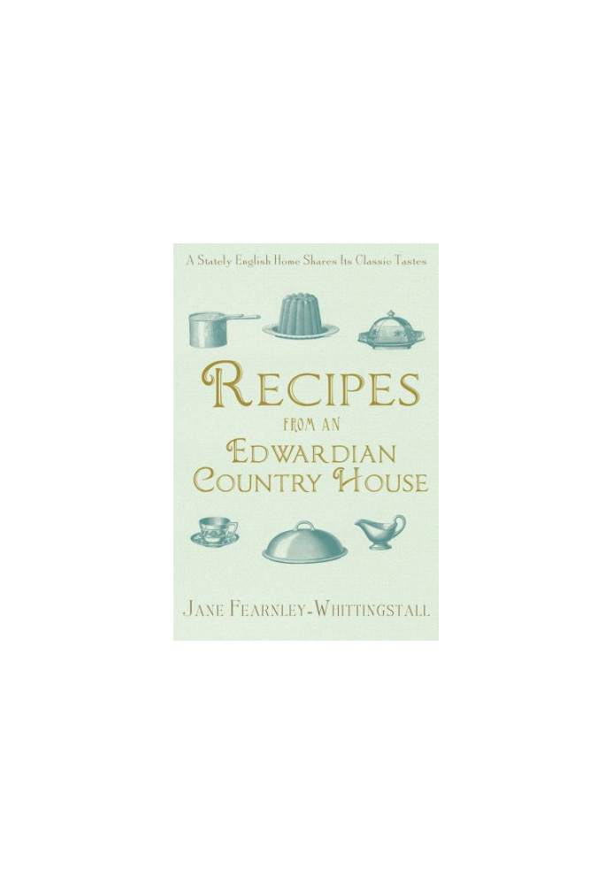Recipes from an Edwardian country house: a stately English home shares its classic tastes
