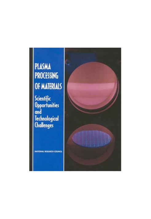 Plasma Processing of Materials - Scientific Opportunities and Technological Challenges