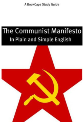 The Communist Manifesto in Plain and Simple English (A Modern Translation and the Original Version)