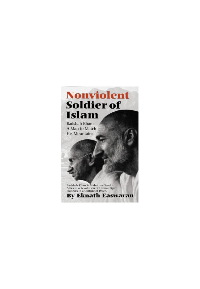 Nonviolent Soldier of Islam: Badshah Khan, a Man to Match His Mountains