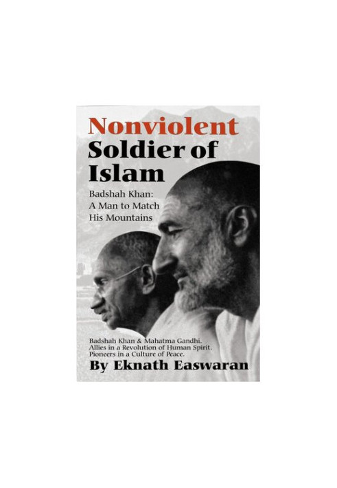Nonviolent Soldier of Islam: Badshah Khan, a Man to Match His Mountains