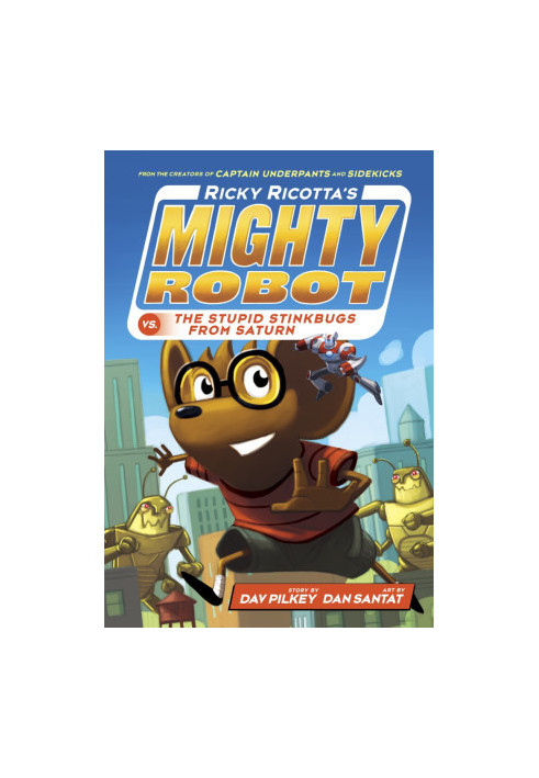Ricky Ricotta's Mighty Robot vs the Stupid Stinkbugs from Saturn (6): Volume 6