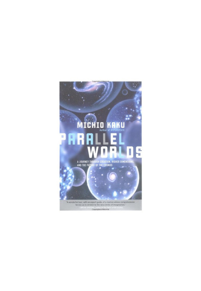 Parallel Worlds: A journey through creation, higher dimensions, and the future of the cosmos