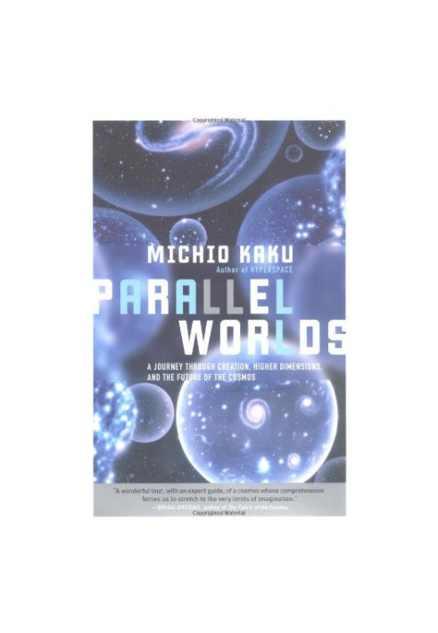 Parallel Worlds: A journey through creation, higher dimensions, and the future of the cosmos