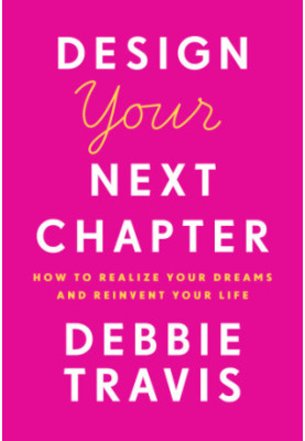 Design your next chapter: how to realize your dreams and reinvent your life