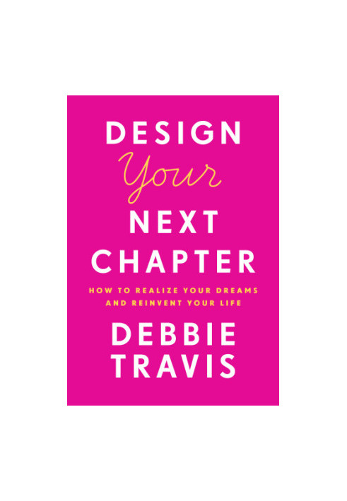 Design your next chapter: how to realize your dreams and reinvent your life