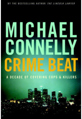 Crime Beat: A Decade of Covering Cops and Killers
