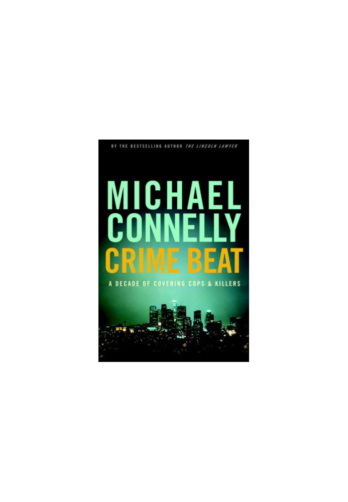 Crime Beat: A Decade of Covering Cops and Killers