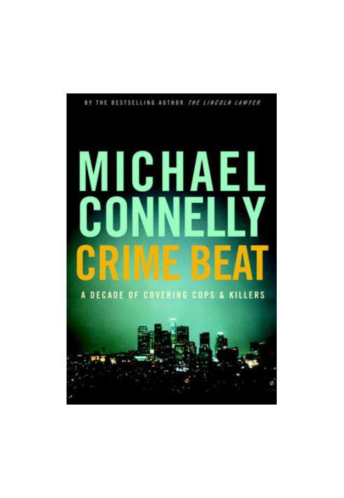 Crime Beat: A Decade of Covering Cops and Killers