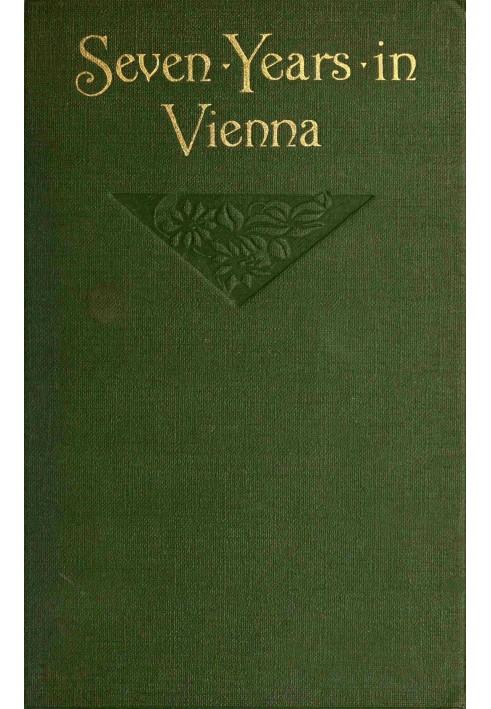 Seven years in Vienna (August, 1907-August, 1914), a record of intrigue