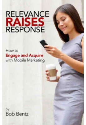 Relevance Raises Response: How to Engage and Acquire with Mobile Marketing