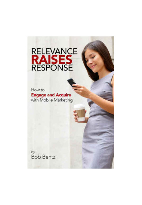 Relevance Raises Response: How to Engage and Acquire with Mobile Marketing