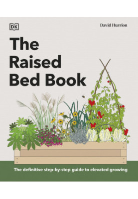 The Raised Bed Book • Get the Most from Your Raised Bed, Every Step of the Way