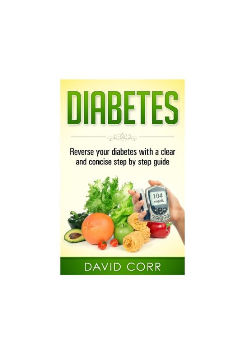 Diabetes : reverse your diabetes with a clear and concise step by step guide