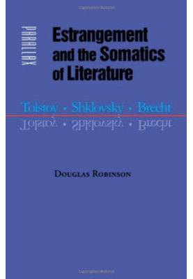 Estrangement and the somatics of literature : Tolstoy, Shklovsky, Brecht