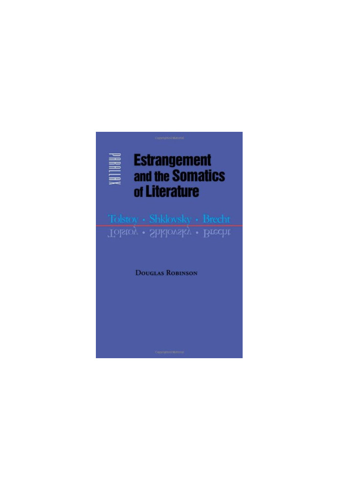 Estrangement and the somatics of literature : Tolstoy, Shklovsky, Brecht