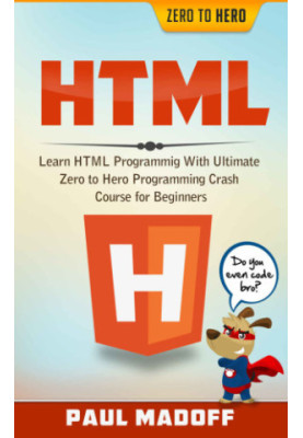 HTML: Learn HTML With Ultimate Zero to Hero Programming Crash Course for Beginners