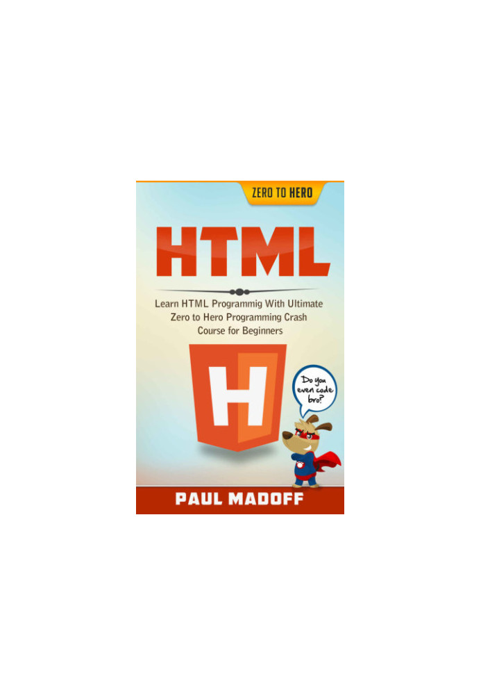 HTML: Learn HTML With Ultimate Zero to Hero Programming Crash Course for Beginners
