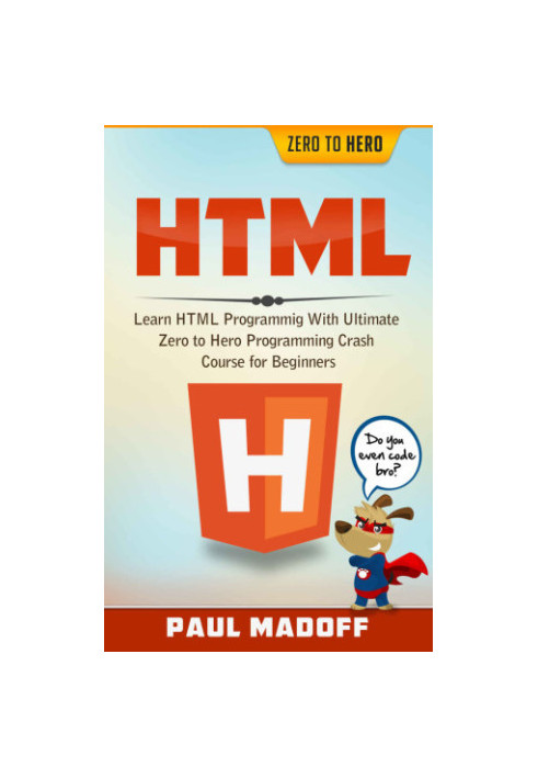 HTML: Learn HTML With Ultimate Zero to Hero Programming Crash Course for Beginners