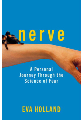 Nerve: A Personal Journey Through the Science of Fear