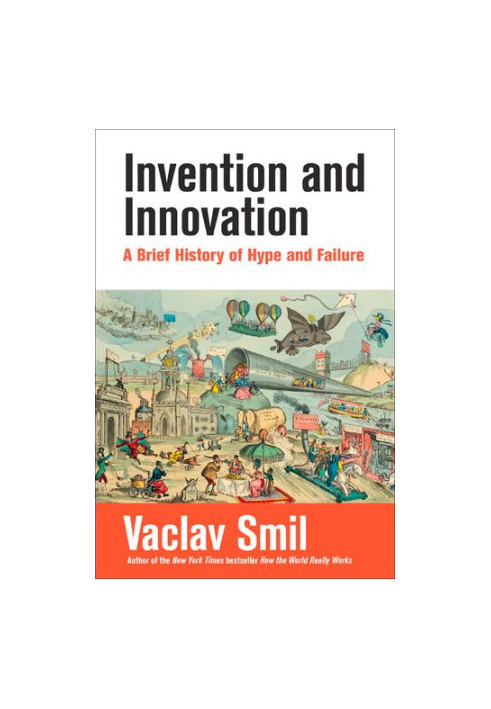 Invention and Innovation: A Brief History of Hype and Failure