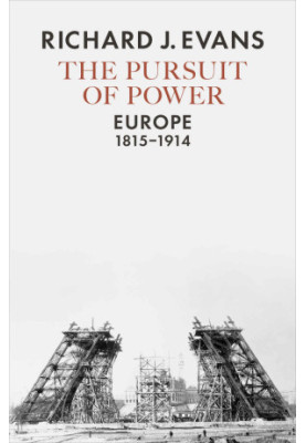 [Penguin History of Europe 07] • The Pursuit of Power · Europe, 1815-1914