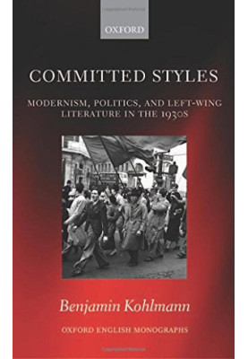 Committed styles : Modernism, politics, and left-wing literature in the 1930s