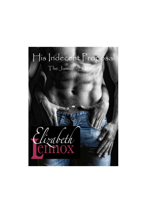 [The Jamison Sisters 03] • His Indecent Proposal