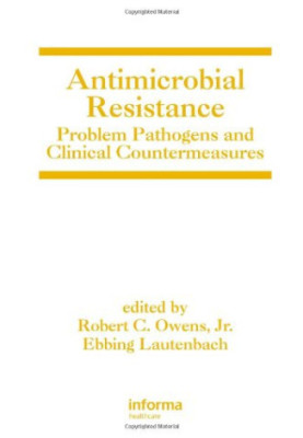Antimicrobial Resistance - Problem Pathogens and Clinical Countermeasures (Infectious Disease and Therapy)