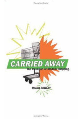 Carried Away: The Invention of Modern Shopping