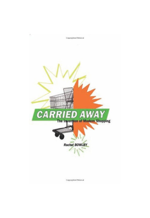 Carried Away: The Invention of Modern Shopping