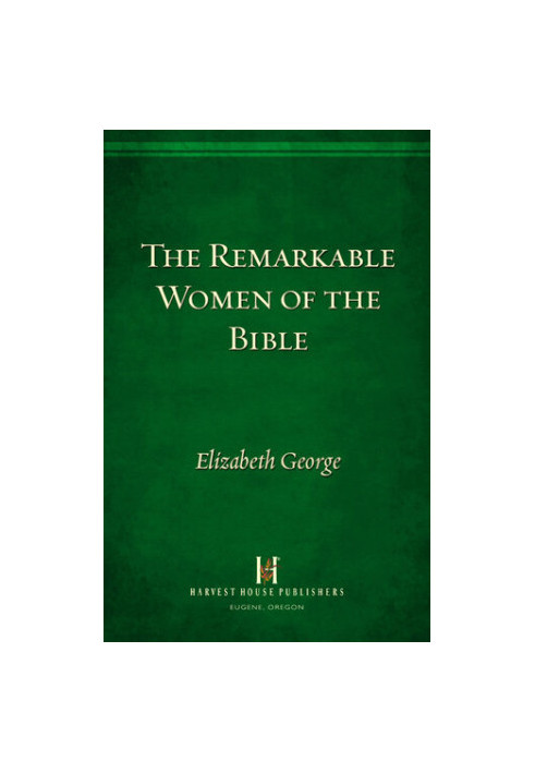 The Remarkable Women of the Bible: And Their Message for Your Life Today