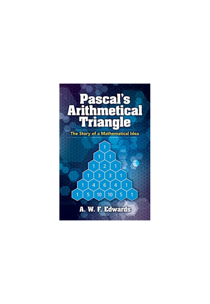 Pascal's Arithmetical Triangle : The Story of a Mathematical Idea